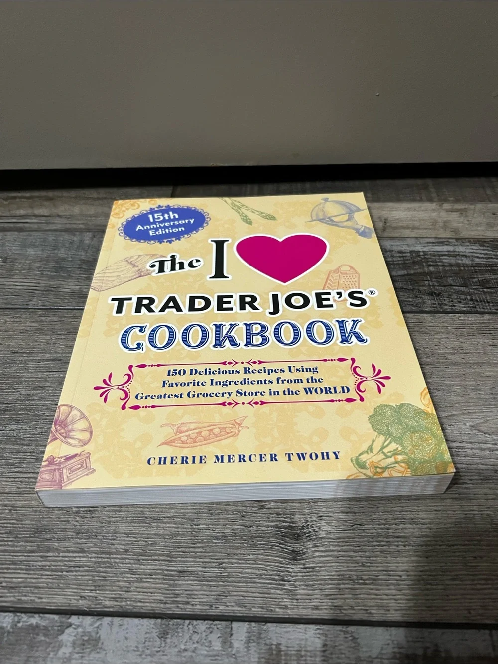 15th Anniversary I ♥️ Trader Joe’s Cookbook - Cherie Mercer Twohy 150 recipes
